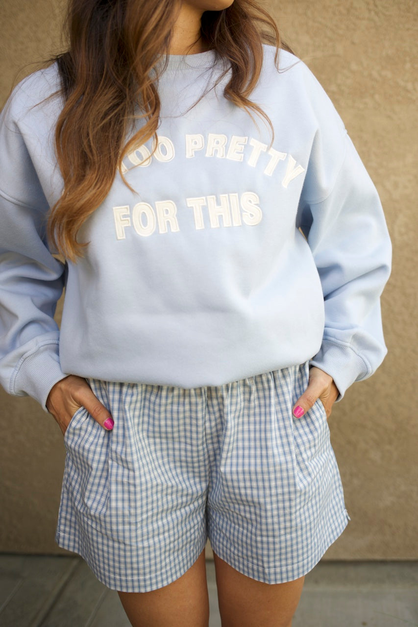 I'm Too Pretty For This Sweatshirt