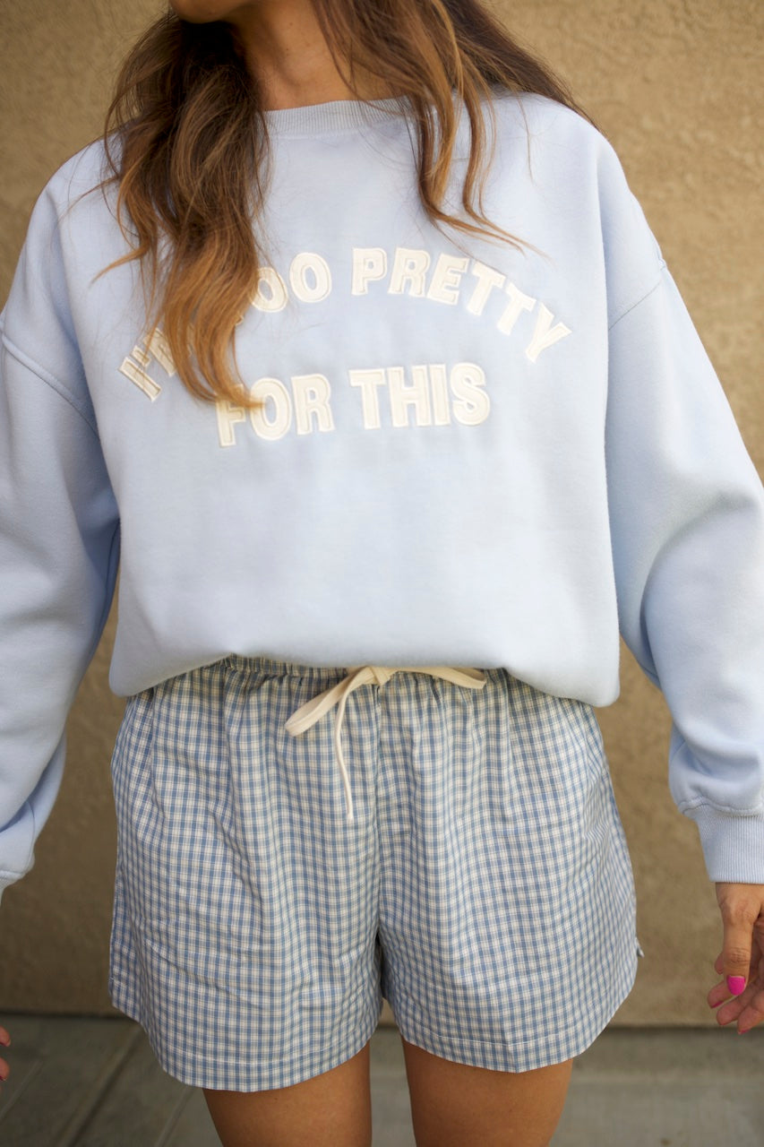 I'm Too Pretty For This Sweatshirt